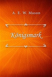 Königsmark - A. E. W. Mason - E-Book