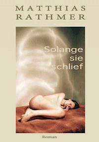 Solange sie schlief - Matthias Rathmer - E-Book
