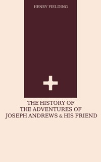 The History of the Adventures of Joseph Andrews and his Friend - Henry Fielding - E-Book