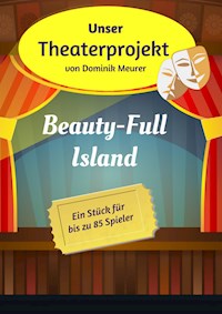 Unser Theaterprojekt, Band 8 - Beauty-Full Island - Dominik Meurer - E-Book