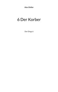 6 Der Korber - Alex Gfeller - E-Book