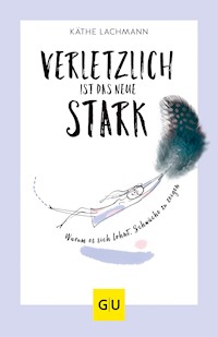 Verletzlich ist das neue Stark - Käthe Lachmann - E-Book