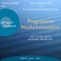 Progressive Muskelrelaxation - Anleitung nach Edmund Jacobson (Ungekürzte Lesung) - Maja Günther - Hörbuch