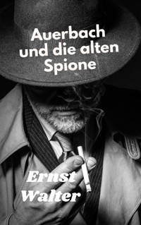 Auerbach und die alten Spione - Ernst Walter - E-Book