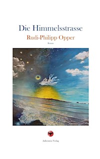 Die Himmelsstraße - Rudi-Philipp Opper - E-Book