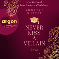 Never Kiss a Villain - Love Studies, Band 1 (Ungekürzte Lesung) - Andreas Dutter - Hörbuch