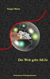 Die Welt geht All-In - Gregor Mann - E-Book