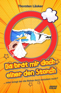Da brat mir doch einer den Storch - Thorsten Läsker - E-Book