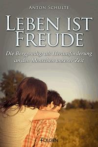 Leben ist Freude - Anton Schulte - E-Book
