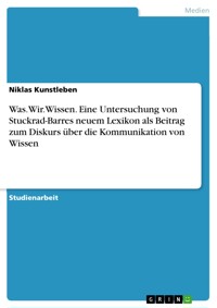 Was.Wir.Wissen. Eine Untersuchung von Stuckrad-Barres neuem Lexikon als Beitrag zum Diskurs über die Kommunikation von Wissen - Niklas Kunstleben - E-Book