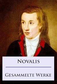 Novalis - Gesammelte Werke - Friedrich von Hardenberg Novalis - E-Book