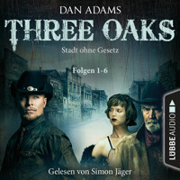 Three Oaks - Stadt ohne Gesetz, Folgen 1-6 - Dan Adams - Hörbuch