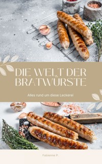 Die Welt der Bratwürste - Fabienne P. - E-Book