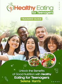 Healthy Eating for Teenagers - Selena Harris - E-Book