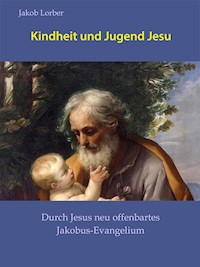 Kindheit und Jugend Jesu - Jakob Lorber - E-Book