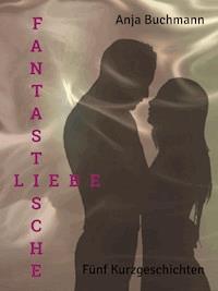 Fantastische Liebe - Anja Buchmann - E-Book