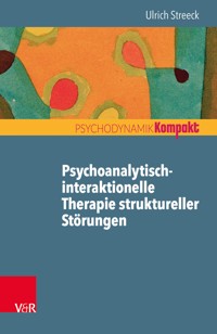 Psychoanalytisch-interaktionelle Therapie struktureller Störungen - Ulrich Streeck - E-Book
