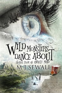Wild Monsters Dance About - M.J. Sewall - E-Book