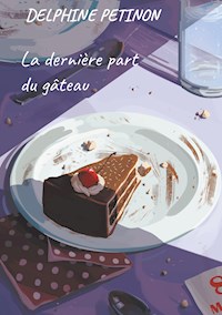 La dernière part du gâteau - DELPHINE PETINON - E-Book