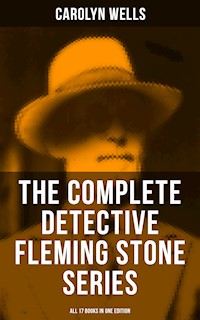 The Complete Detective Fleming Stone Series (All 17 Books in One Edition) - Carolyn Wells - E-Book