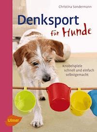 Denksport für Hunde - Christina Sondermann - E-Book