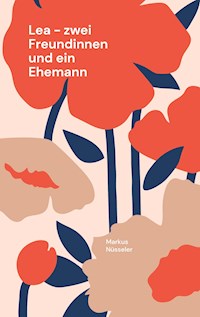 Lea - zwei Freundinnen und ein Ehemann - Markus Nüsseler - E-Book
