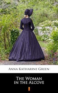The Woman in the Alcove - Anna Katharine Green - E-Book