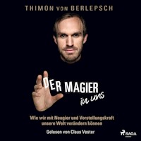 Der Magier in uns - Wie wir mit Neugier und Vorstellungskraft unsere Welt verändern können - Thimon von Berlepsch - Hörbuch