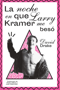 La noche en que Larry Kramer me besó - David Drake - E-Book