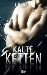 Kalte Ketten - T. C. Jayden - E-Book