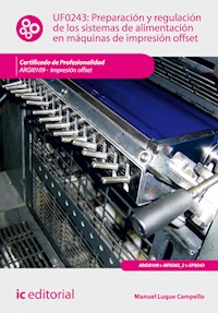 Preparación y regulación de los sistemas de alimentación en máquinas de impresión offset. ARGI0109 - Manuel Luque Campello - E-Book