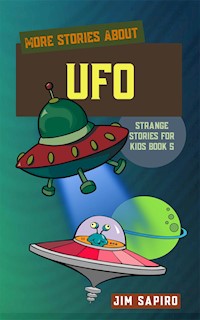 More Stories about UFOs (Strange Stories for Kids Book 5) - Jim Sapiro - E-Book