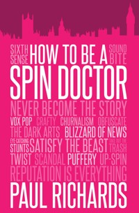 How to Be a Spin Doctor - Paul Richards - E-Book