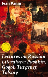 Lectures on Russian Literature: Pushkin, Gogol, Turgenef, Tolstoy - Ivan Panin - E-Book