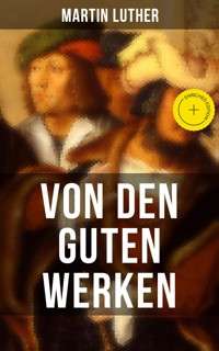 Von den guten Werken - Martin Luther - E-Book