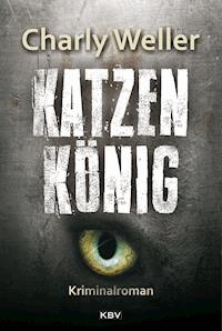 Katzenkönig - Charly Weller - E-Book