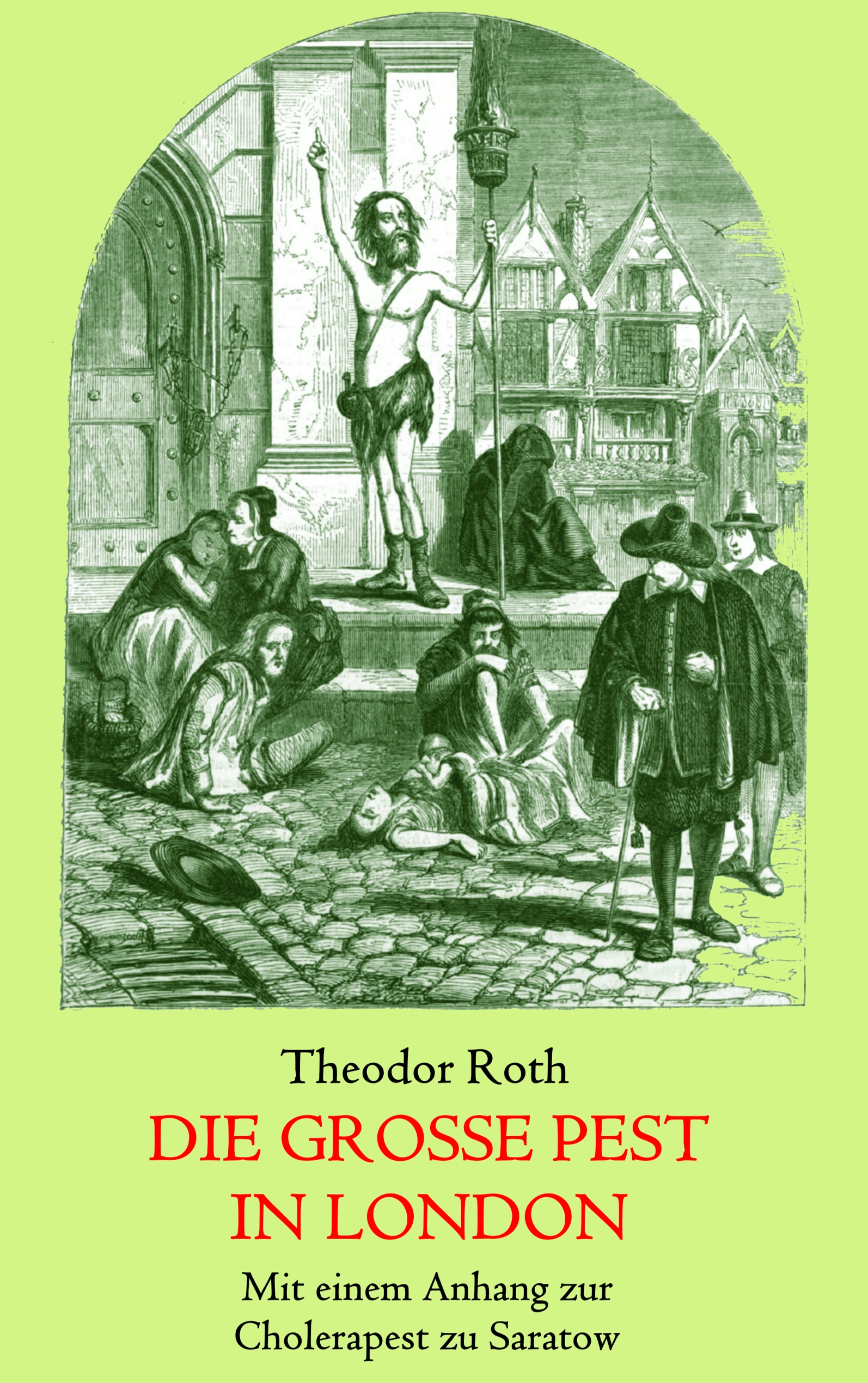 Die große Pest in London. Mit einem Anhang: Tagebuch eines Geistlichen während der Cholerapest zu Saratow. - Theodor Roth - E-Book