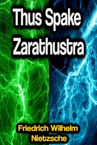 Thus Spake Zarathustra - Friedrich Wilhelm Nietzsche - E-Book