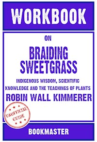 Workbook on Braiding Sweetgrass: Indigenous Wisdom, Scientific Knowledge and the Teachings of Plants by Robin Wall Kimmerer | Discussions Made Easy - BookMaster - E-Book