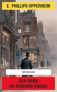 Der Mord an Bernard Brown - E. Phillips Oppenheim - E-Book