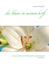 die blume in meinem kopf - susanne K. Glück - E-Book