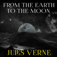 From the Earth to the Moon - Jules Verne. - Hörbuch
