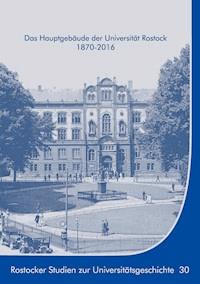 Das Hauptgebäude der Universität Rostock 1870-2016 - Ernst Münch - E-Book