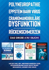 Polyneuropathie | Eppstein Barr Virus | Craniomandibuläre Dysfunktion | Rückenschmerzen: Das große 4 in 1 Buch! Wie Sie CMD, EBV, Nervenschmerzen oder Rückenprobleme ganz leicht selbst behandeln, lindern und heilen - Katharina Neustedt - E-Book