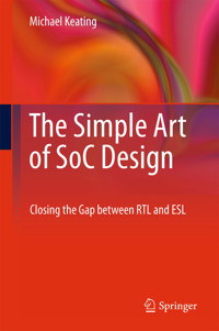 The Simple Art of SoC Design - Synopsys Fellow, Michael Keating - E-Book