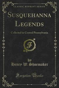Susquehanna Legends - Henry W. Shoemaker - E-Book