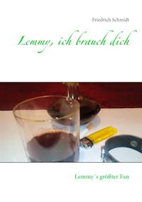 Lemmy, ich brauch dich - Friedrich  Schmidt - E-Book