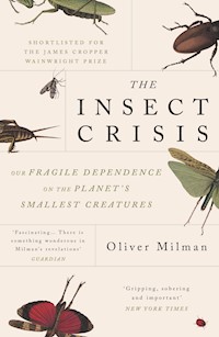 The Insect Crisis - Oliver Milman - E-Book