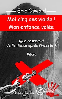 Moi cinq ans violée ! Mon enfance volée - Eric Oswald - E-Book