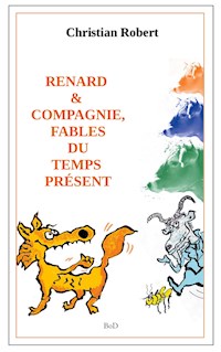 Renard et compagnie, Fables du temps présent - Christian Robert - E-Book